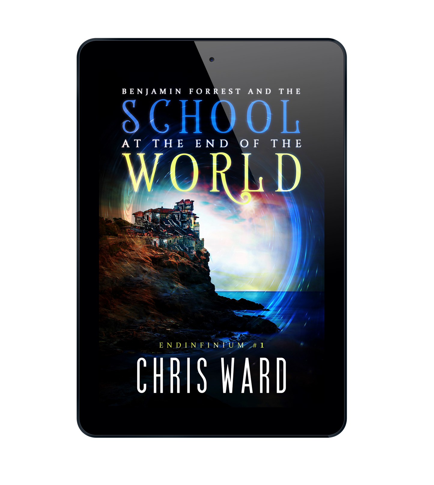Benjamin Forrest and the School at the End of the World (Endinfinium Series #1)